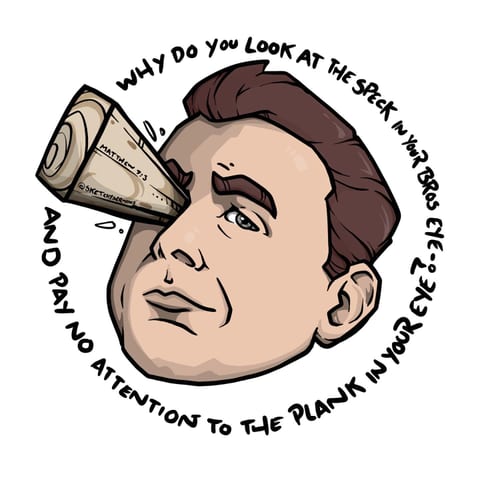 Why do you look at the speck of sawdust in your brother’s…