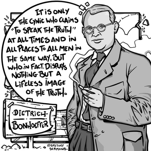 It is only the cynic who claims “to speak the truth” at all…